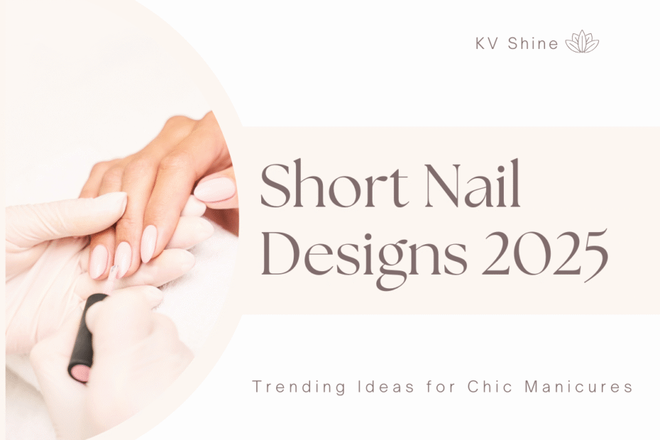 Best Short Nail Designs in 2025 Trending Ideas for Chic Manicures