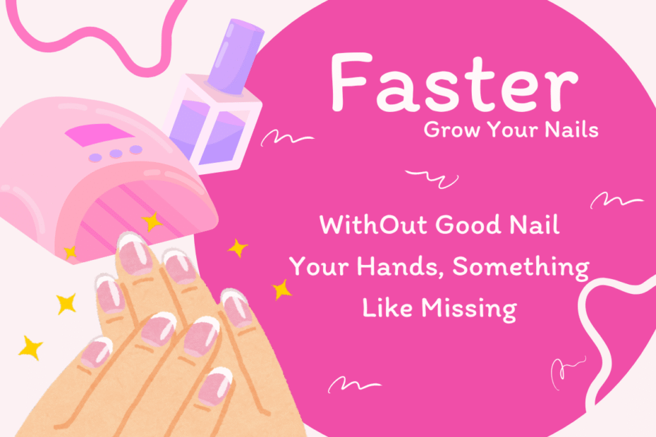 How to Grow Your Nails Faster The Ultimate Guide to Long, Healthy Nails