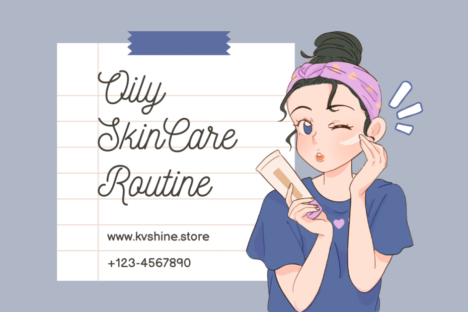 Ultimate Skin Care Routine for Oily Skin Tips for a Shine-Free Glow